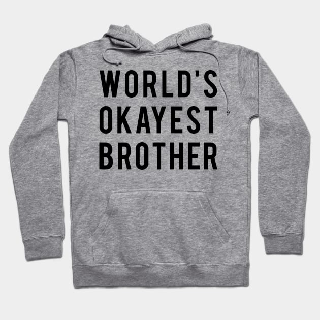 World's Okayest Brother Hoodie by DJV007